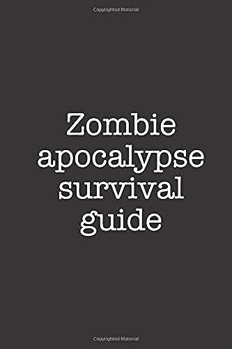 Zombie Apocalypse Survival Guide: Adult Prepper Humor Lined Notebook