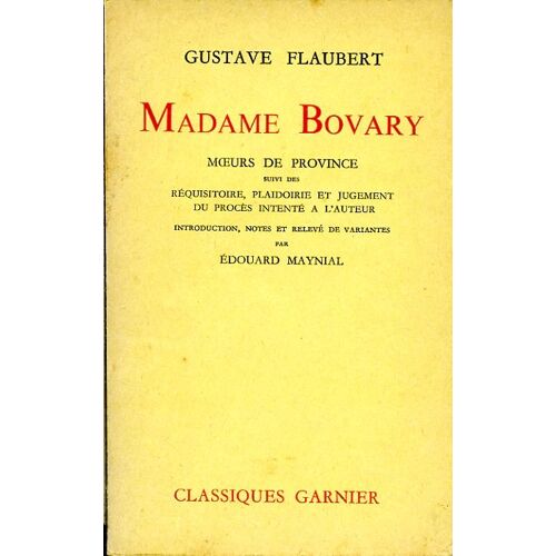 Madame Bovary-Moeurs De Province-Texte Suivi Des Réquisitoires, Plaidoirie Et Jugement Du Procès Intenté À L'Auteur