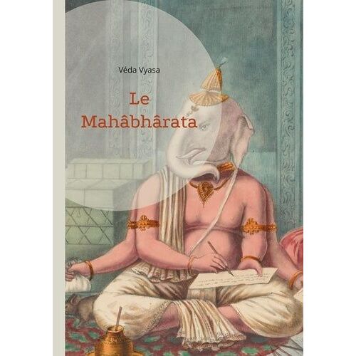 Le Mahâ-Bhârata - Poème Épique De Krishna-Dwaïpayana - Premier Volume