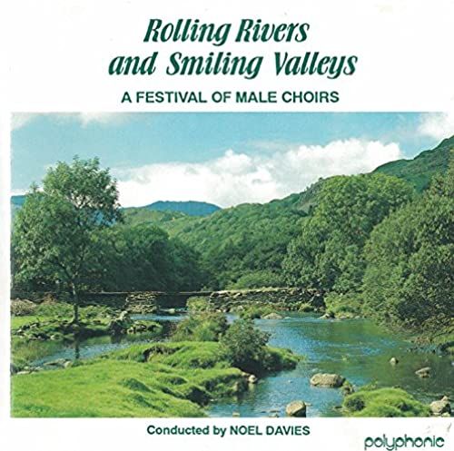 Rolling Rivers And Smiling Valleys: A Festival Of Male Choirs