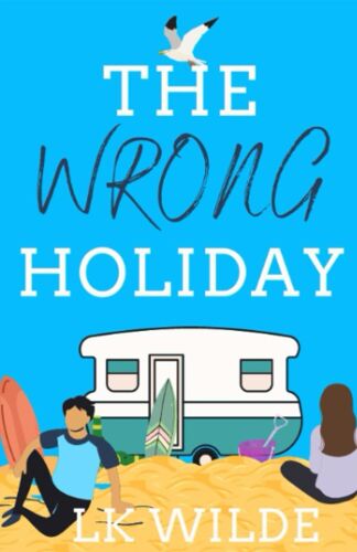 The Wrong Holiday: Uplifting, Cornish Feel-Good Fiction About First Love And Second Chances