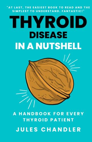 Thyroid In A Nutshell: A Handbook For Every Thyroid Patient