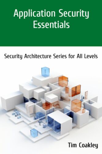 Application Security Essentials: Security Architecture Series For All Levels