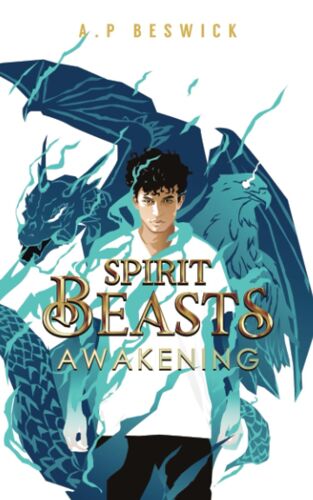 Spirit Beasts Awakening: The First, Action-Packed Book In This Ya, Urban Fantasy Saga. (The Spirit Beast Saga)
