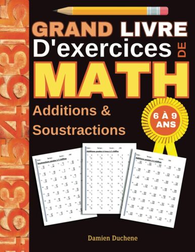 Grand Livre D'exercices De Math Additions Et Soustractions: Math Au Cp Et Ce1. Pages De Calculs De 1 À 3 Chiffres Pour Les Enfants De 6 À 9 Ans. Additions Posées Sur 3 Lignes Et 3 Chiffres En Bonus