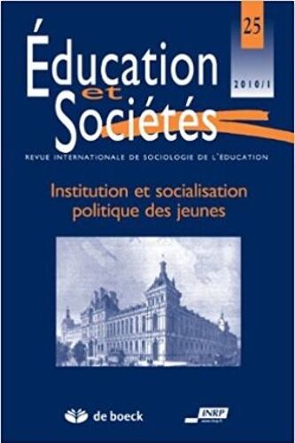 Education Et Sociétés N° 25, 2010/1 - Institution Et Socialisation Politique Des Jeunes - Institution Et Socialisation Politique Des Jeunes