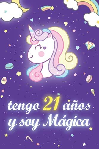 Tengo 21 Años Y Soy Mágica: Cuaderno De Unicornio Diario Regalo De Cumpleaños Niña 21 Años