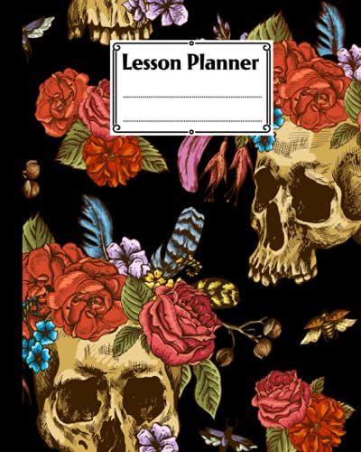 Lesson Planner: Skull And Flowers Lesson Planner, A Well Planned Year For Your Elementary, Middle School, Jr. High, Or High School Student | 121 Pages, Size 8" X 10" By Dirk Runge