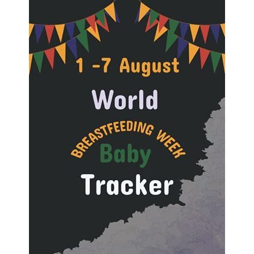 World Breastfeeding Week Baby Tracker: This Tracker For 1-7 August World Brestfedding Week.In The Book ... ,Stool),Notes. Best Gift For Baby Show.