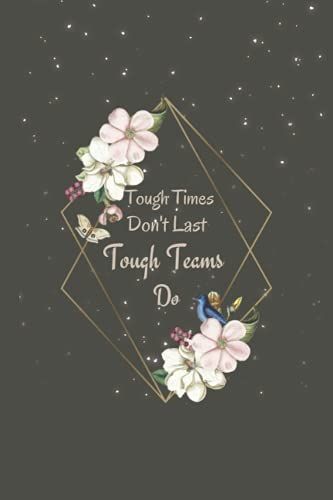 Tough Times Don't Last, Tough Teams Do: Office Journal -Employee Appreciation Gift For Coworkers, Employees, Staff Members, Team | 6x9 Inspirational ... Notebook Journal | 120 Pages, Soft Cover.