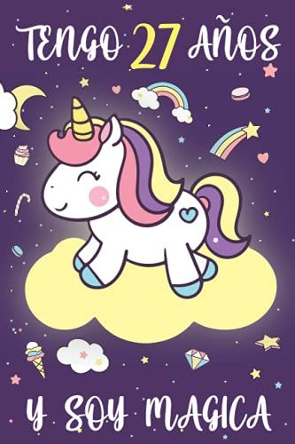 Tengo 27 Años Y Soy Mágica: Cuaderno De Unicornio Diario Regalo De Cumpleaños Niña 27 Años