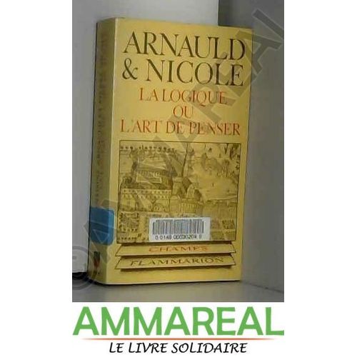 La Logique Ou L'Art De Penser : Contenant, Outre Les Règles Communes, Plusieurs Observations Nouvelles Propres À Former Le Jugement (Champs)