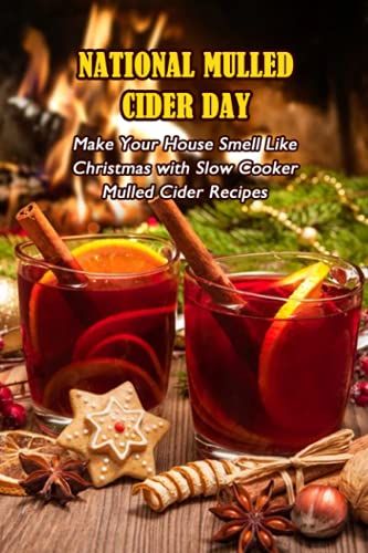 National Mulled Cider Day: Make Your House Smell Like Christmas With Slow Cooker Mulled Cider Recipes: What Is National Mulled Cider Day?
