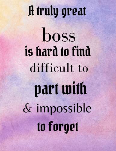 A Truly Great Boss Is Hard To Find Difficult To Part With & Impossible To Forget : Funny Quotes As Gifts For Boss: 8.5" X 11" (21.59 X 27.94 Cm) - ... Or Laptop Bag 120 Pages , Lined White Paper