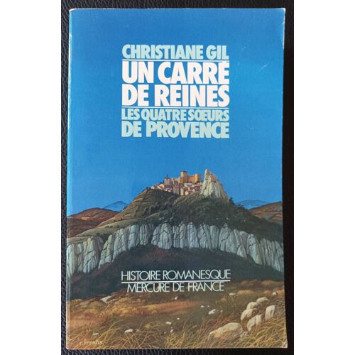 Un Carré De Reines Les Quatre Soeurs De Provence - Christiane Gil - Histoire Romanesque - Mercure De France (1986) 9782715214163 - Boutique Axonalix