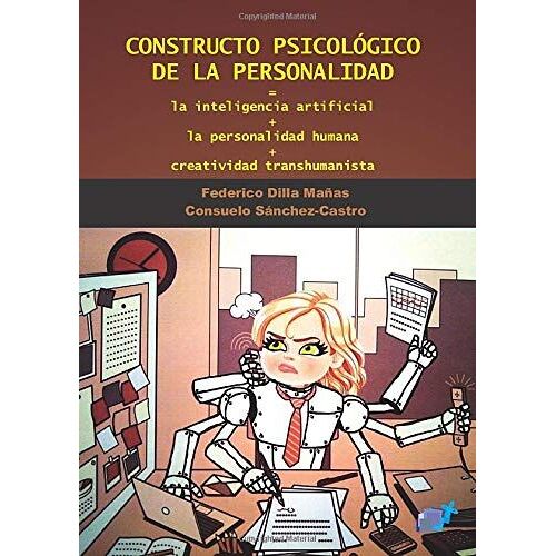 Constructo Psicológico De La Personalidad: Es Igual A La Inteligencia Artificial Más + La Personalidad Humana + Creatividad Transhumanista