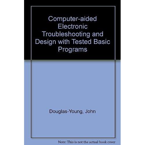 Computer-Aided Electronic Troubleshooting And Design With Tested Basic Programs
