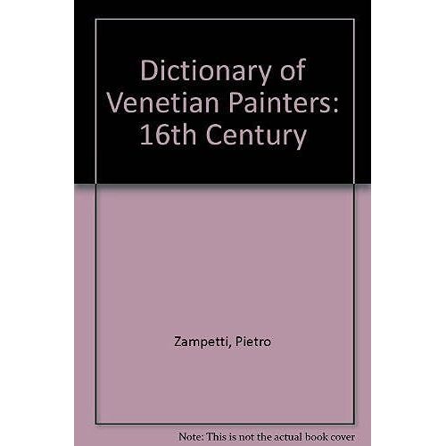 Dictionary Of Venetian Painters Sixteenth Century