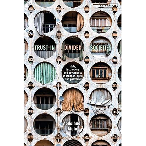 Trust In Divided Societies: State, Institutions And Governance In Lebanon, Syria And Palestine