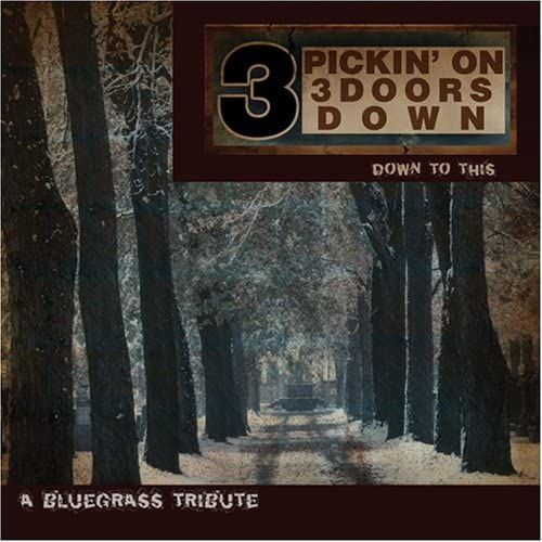 Pickin On 3 Doors Down: Bluegrass Tribute - Down To This