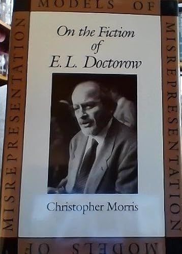 Models Of Misrepresentation: On The Fiction Of E. L. Doctorow