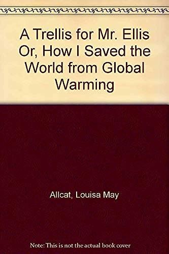 A Trellis For Mr. Ellis Or, How I Saved The World From Global Warming