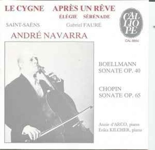 Saint-Saëns - Fauré - Boëllmann - Chopin - André Navarra / Annie D'arco / Erika Kilcher - Le Cygne / Aprés Un Réve / Sonate Op. 40 / Sonate Op. 65
