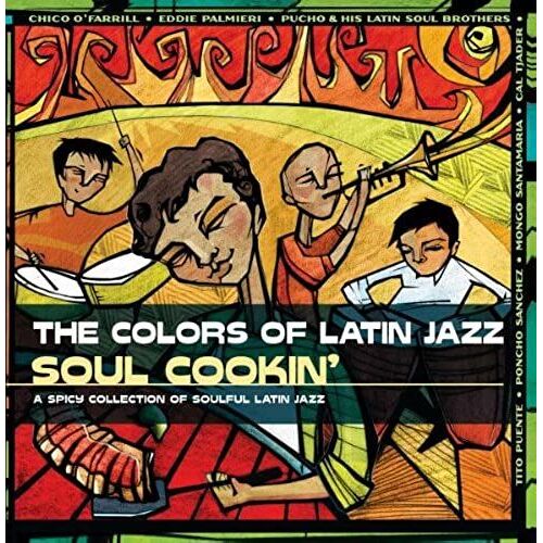 Colors Of Latin Jazz: Soul Cookin