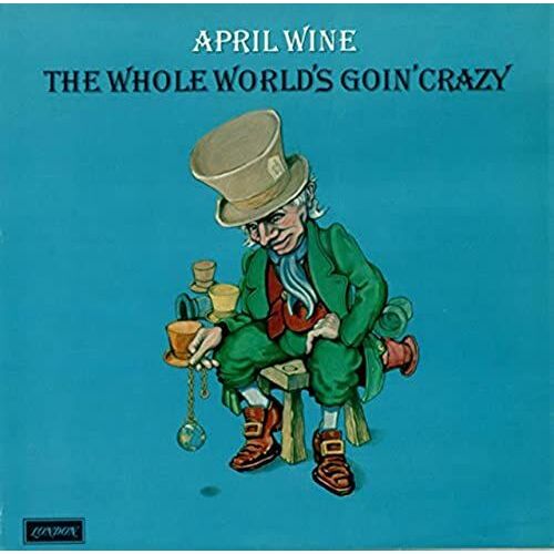 April Wine: The Whole World's Goin' Crazy