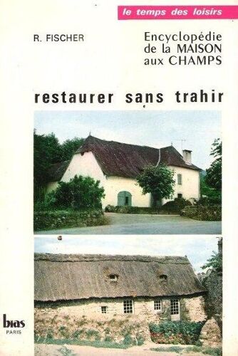 Encyclopédie De La Maison Et Des Champs 1 Restaurer Sans Trahir