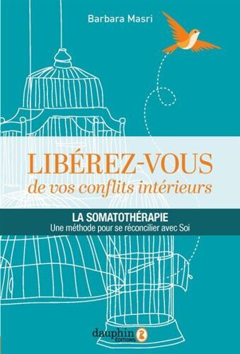 Libérez - Vous De Vos Conflits Intérieurs - La Somatothérapie, Une Méthode Pour Se Réconcilier Avec Soi - Masri Barbara