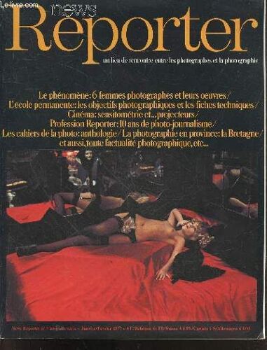 News Reporter N°9 Janvier Fevrier 1977- Le Phenome: 6 Femmes Photographes Et Leur Oeuvre, L Ecole Permanente: Les Objectifs Photographiques Et Les Fiches Techniques, Cinema: Sensitometrie Et(...)