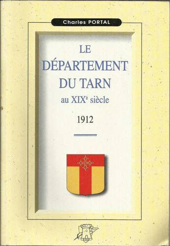 Le Département Du Tarn Au Xixème Siècle 1912 Charles Portal  Ed.Tour Gile 2000