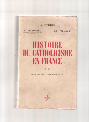 Histoire Du Catholicisme En France, Tome 2 : Sous Les Rois Très Chrétiens
