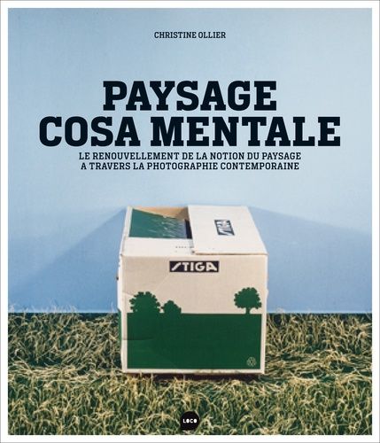 Paysage Cosa Mentale - Le Renouvellement De La Notion De Paysage À Travers La Photographie Contemporaine