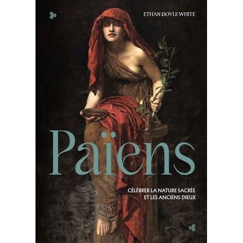 Païens - Célébrer La Nature Sacrée Et Les Anciens Dieux