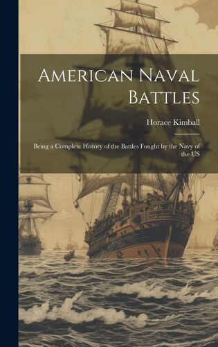 American Naval Battles: Being A Complete History Of The Battles Fought By The Navy Of The Us