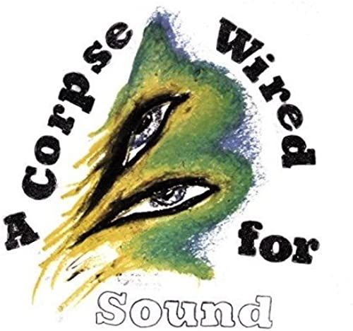 A Corpse Wired For Sound