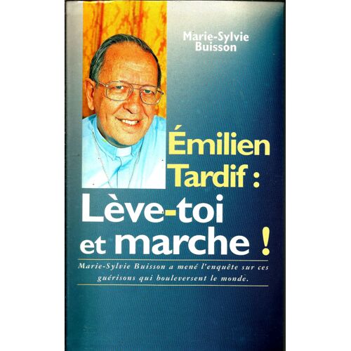 Emilien Tardif : Leve-Toi Et Marche ! Emilien Tardif : Leve-Toi Et Marche !