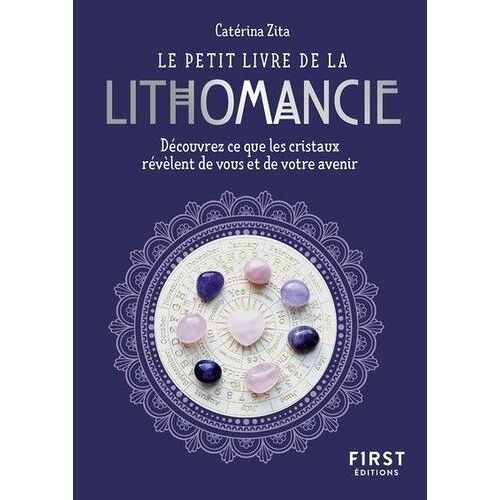 Le Petit Livre De La Lithomancie - Découvrez Ce Que Les Cristaux Révèlent De Vous Et De Votre Avenir