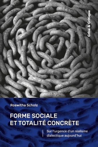 Forme Sociale Et Totalité Concrète - Sur L'urgence D'un Réalisme Dialectique Aujourd'hui