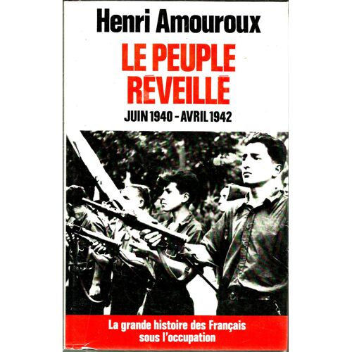 La Grande Histoire Des Français Sous L'occupation Tome 4 - Le Peuple Réveillé Juin 1940 - Avril 1942