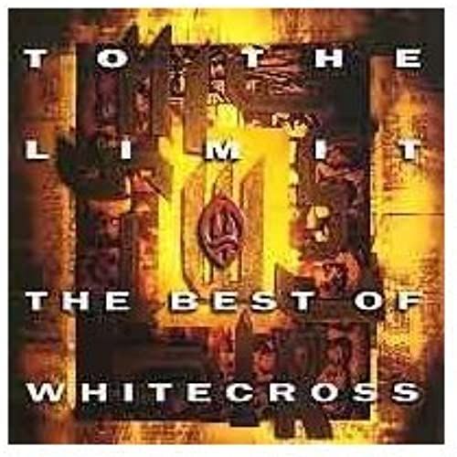 The Best Of Whitecross - To The Limit