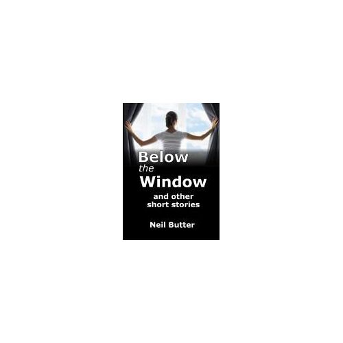 Below The Window And Other Short Stories