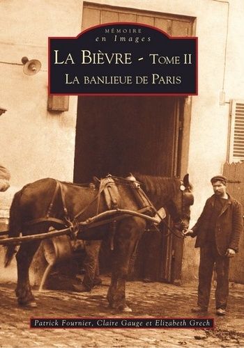 La Bièvre - Tome 2, La Banlieue De Paris