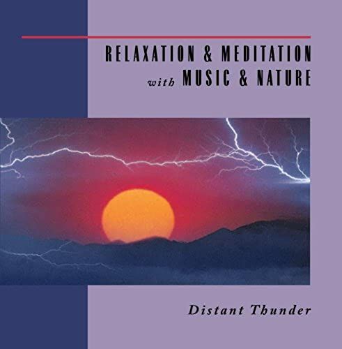 Relaxation & Meditation With Music & Nature: Distant Thunder