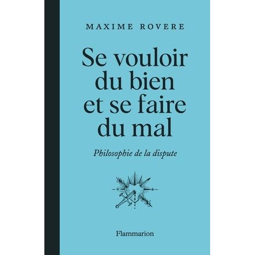Se Vouloir Du Bien Et Se Faire Du Mal - Philosophie De La Dispute