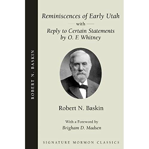 Reminiscences Of Early Utah: With Reply To Certain Statements By O. F. Whitney