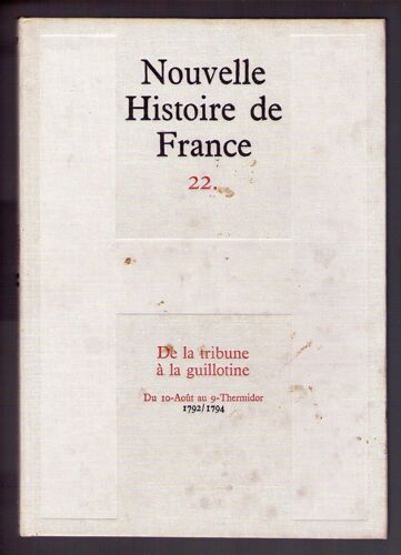 Nouvelle Histoire De France, N°22, De La Tribune À La Guillotine