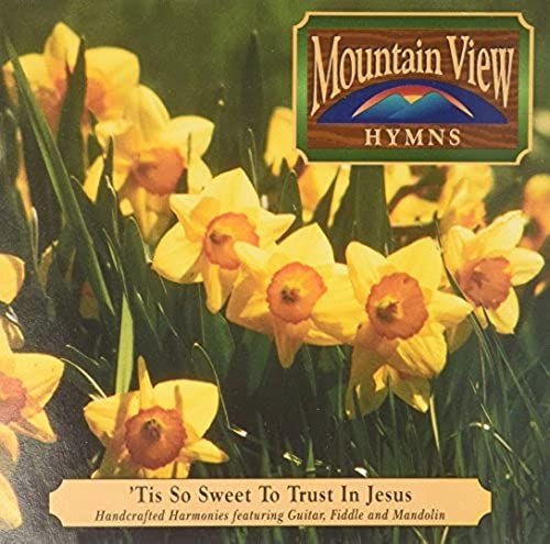 Mountain View Hymns: 'tis So Sweet To Trust In Jesus